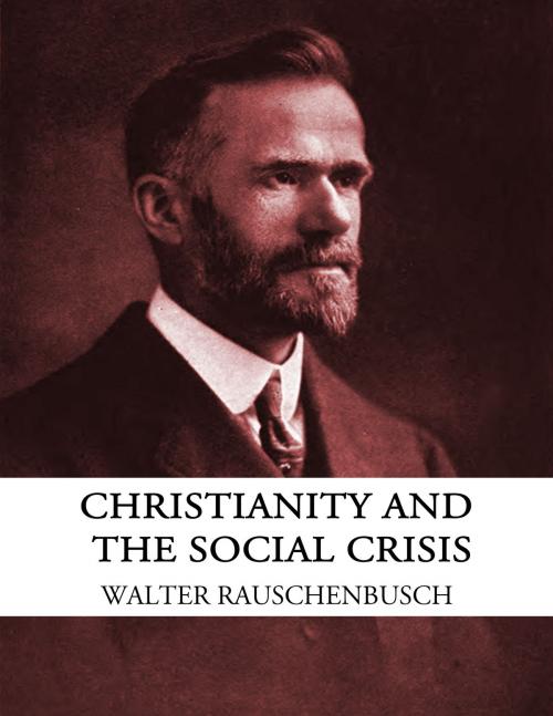 Cover of the book Christianity and the Social Crisis by Walter Rauschenbusch, CrossReach Publications