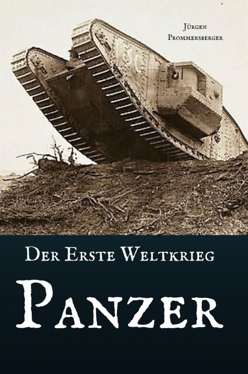 Cover of the book Der erste Weltkrieg - Panzer by Jürgen Prommersberger, Jürgens e-book Shop