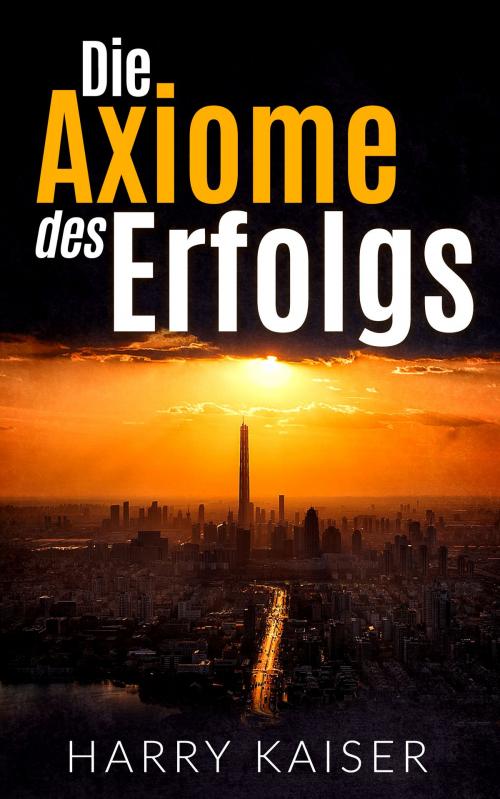 Cover of the book Die Axiome des Erfolgs by Harry Kaiser, Dao Press LLC