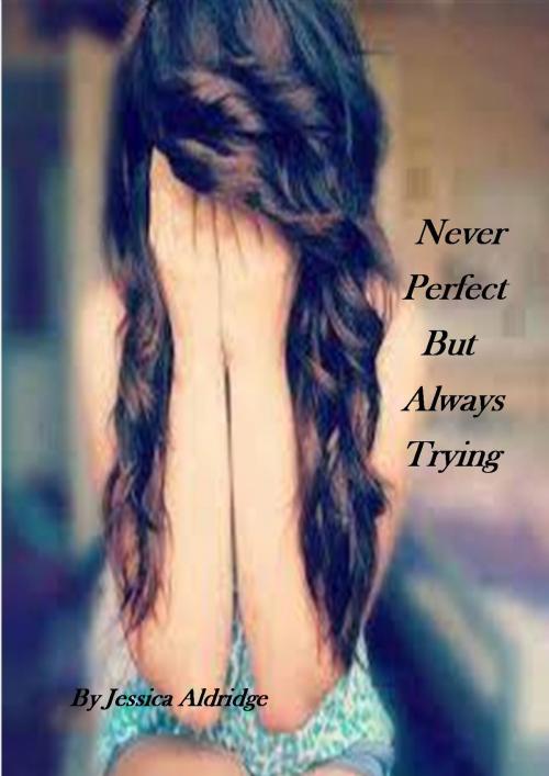 Cover of the book Never Perfect But Always Trying by Jessica Aldridge, Jessica Aldridge