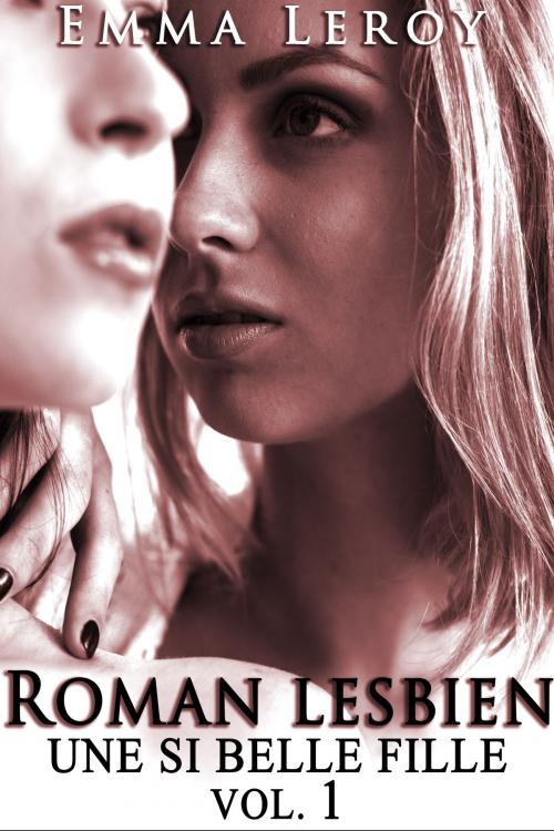 Cover of the book Roman Lesbien: Une Si Belle Fille (Tome 1) by Emma Leroy, Emma Leroy
