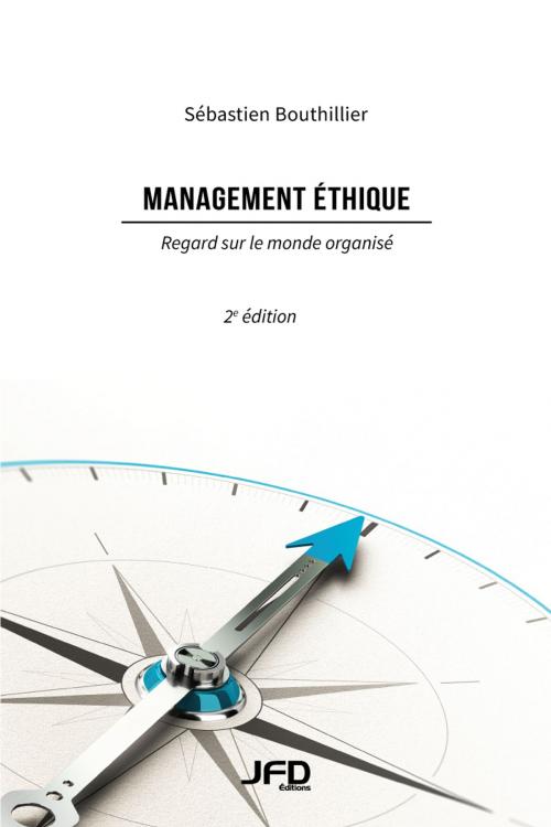 Cover of the book Management éthique, Regard sur le monde organisé, 2e édition by Sébastien Bouthiller, Editions JFD