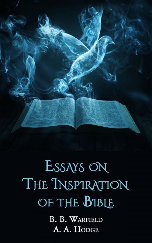 Cover of the book Essays on the Doctrine of Inspiration by B. B. Warfield, A. A. Hodge, CrossReach Publications