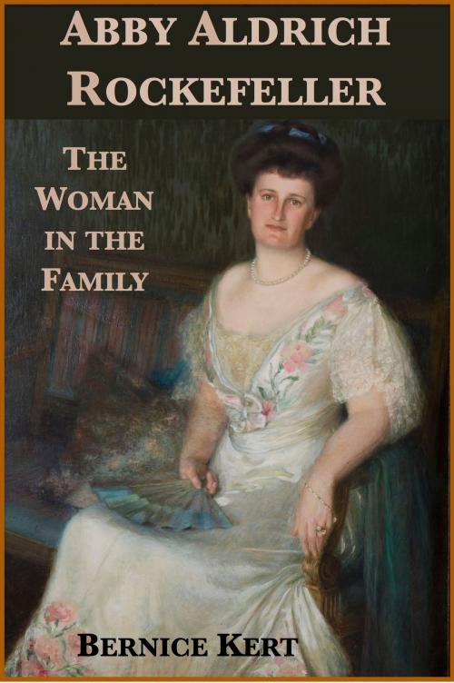 Cover of the book Abby Aldrich Rockefeller: The Woman in the Family by Bernice Kert, Plunkett Lake Press
