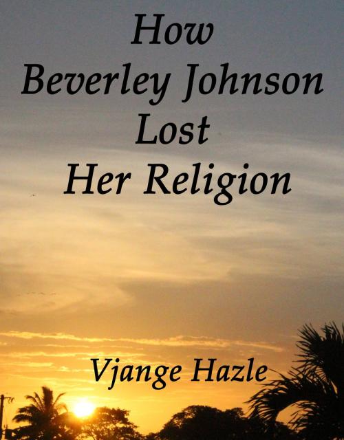 Cover of the book How Beverley Johnson Lost Her Religion by Vjange Hazle, BooksbyElzah