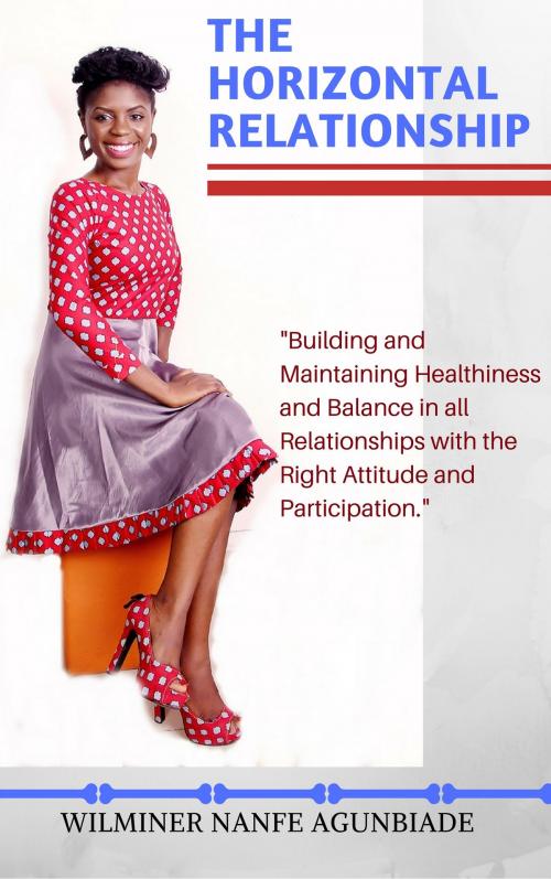 Cover of the book The Horizontal Relationship by Wilminer Nanfe Agunbiade, Wilminer Nanfe Agunbiade