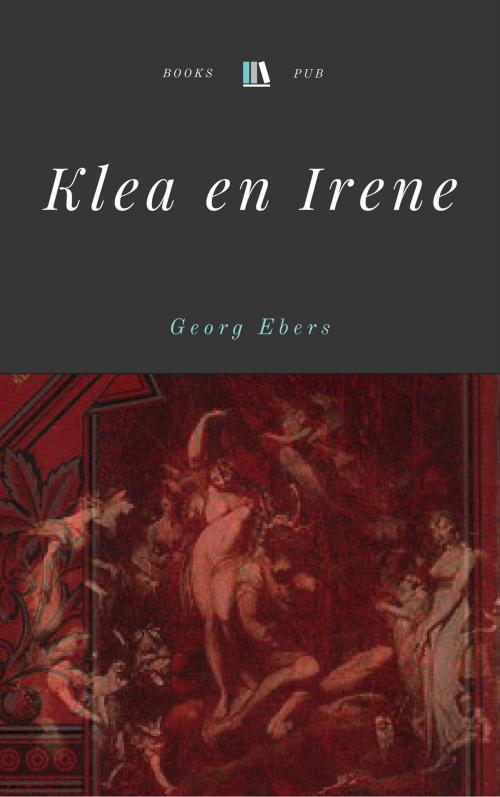 Cover of the book Klea en Irene: roman by Georg Ebers, Books Pub