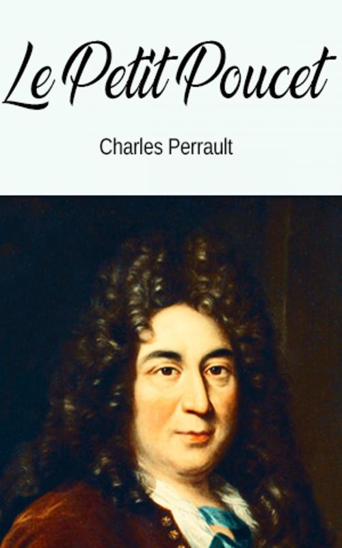Cover of the book Le Petit Poucet by Charles Perrault, Charles Perrault