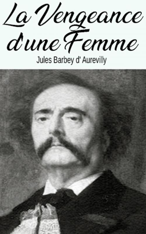 Cover of the book La Vengeance d'une Femme by Jules Barbey d' Aurevilly, Jules Barbey d' Aurevilly