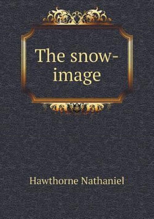 Cover of the book The Snow Image. by Nathaniel Hawthorne, Kerry Butters