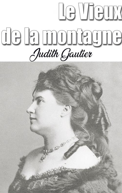 Cover of the book Le Vieux de la montagne by Judith Gautier, Judith Gautier