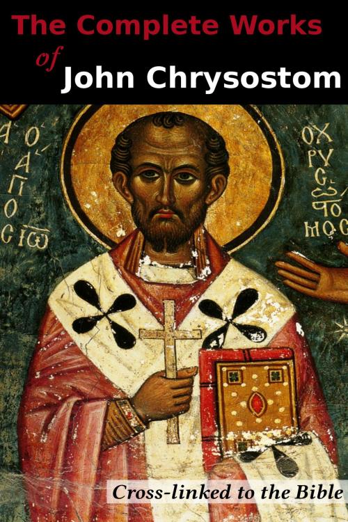Cover of the book The Complete Works of John Chrysostom by St. John Chrysostom, Philip Schaff, Patristic Publishing