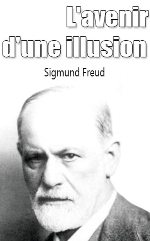 Cover of the book L'avenir d'une illusion by Sigmund Freud, Sigmund Freud
