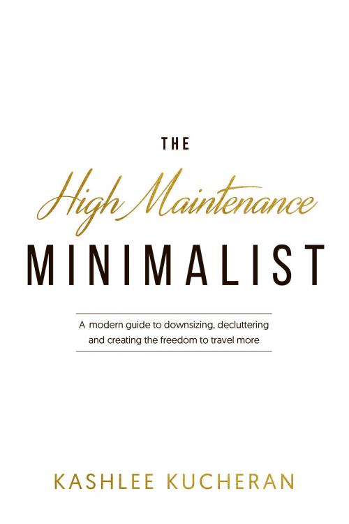 Cover of the book The High Maintenance Minimalist by Kashlee Kucheran, Kashlee Kucheran