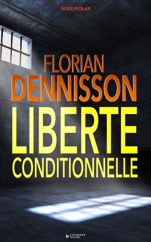 Cover of the book Liberté conditionnelle by Florian Dennisson, Chambre Noire