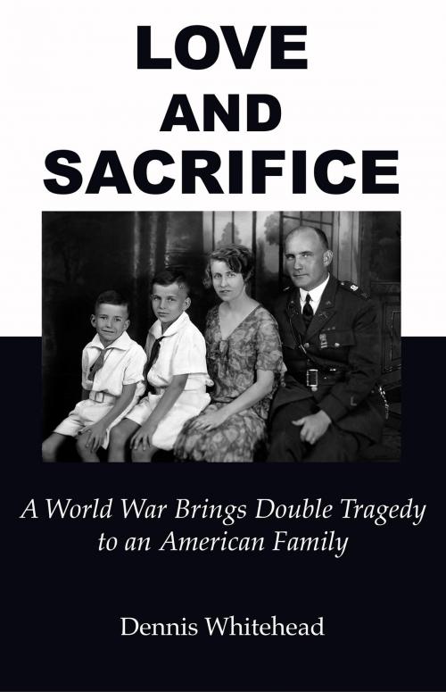 Cover of the book Love and Sacrifice by Dennis Whitehead, MMImedia LLC