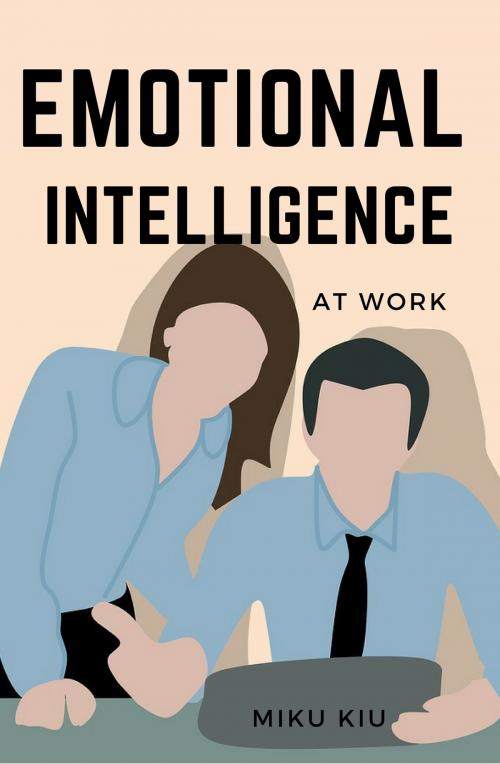 Cover of the book Emotional Intelligence At Work by Miku Kui, 1kkbooks