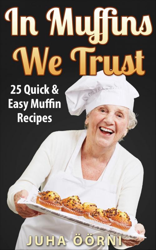 Cover of the book In Muffins We Trust by Juha Öörni, Juha Öörni