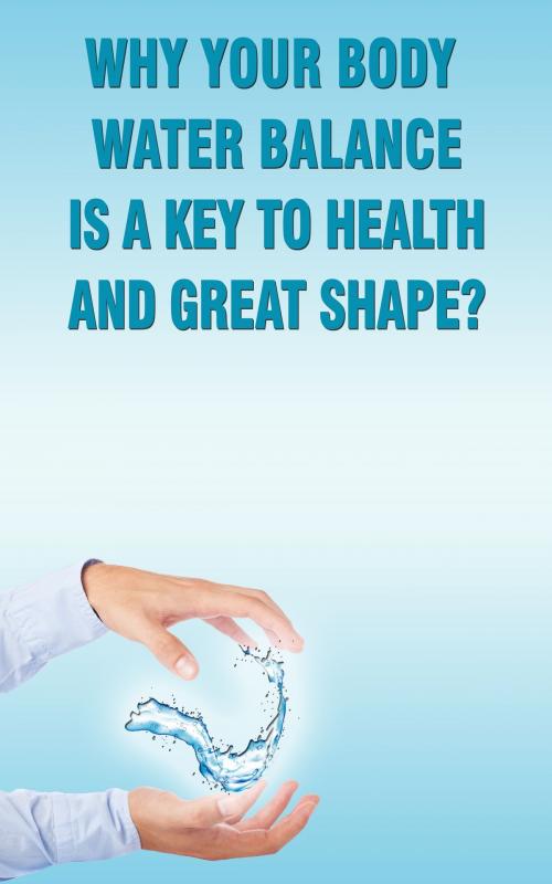 Cover of the book Why Your Body Water Balance Is a Key to Health and Great Shape? by Andrei Besedin, Andrei Besedin