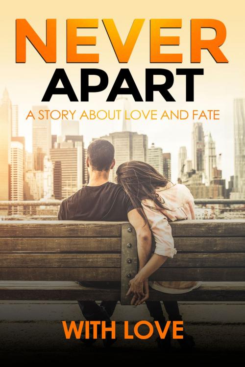 Cover of the book Never Apart by With Love, With Love