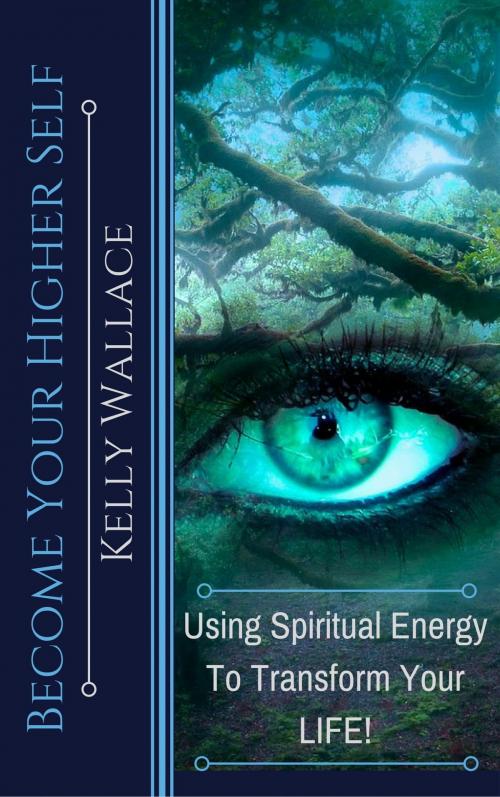 Cover of the book Become Your Higher Self by Kelly Wallace, Intuitive Living