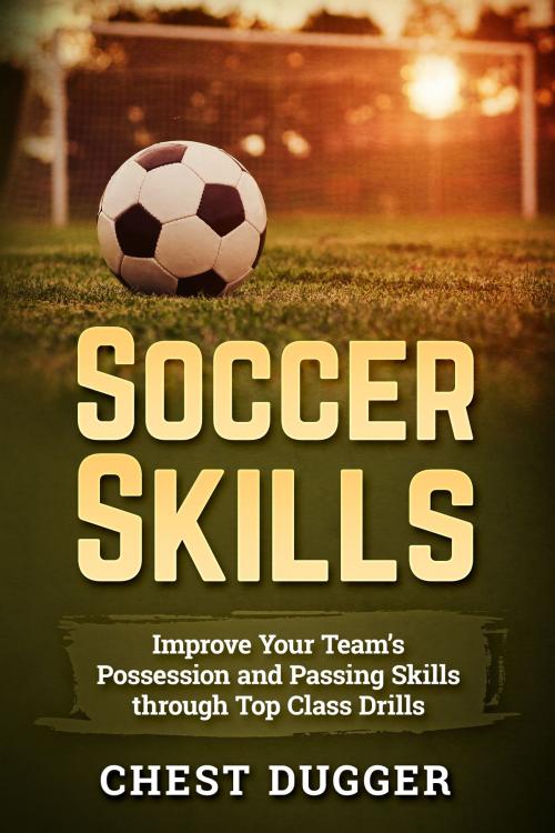 Cover of the book Soccer Skills by Chest Dugger, Abhishek Kumar