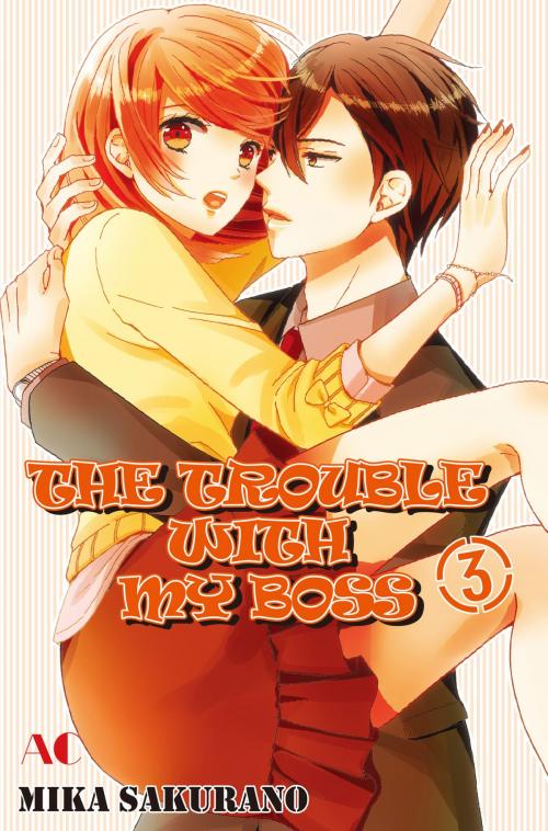 Cover of the book THE TROUBLE WITH MY BOSS by Mika Sakurano, Akita Publishing Co.,Ltd.