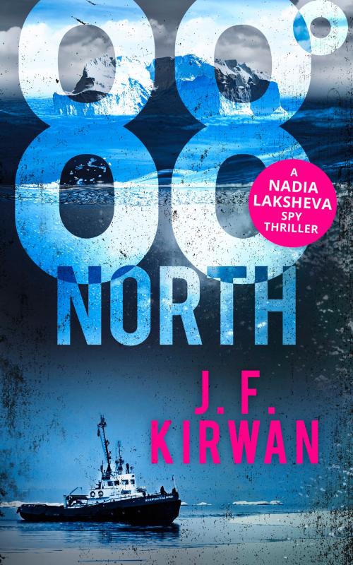 Cover of the book 88° North (Nadia Laksheva Spy Thriller Series, Book 3) by J.F. Kirwan, HarperCollins Publishers