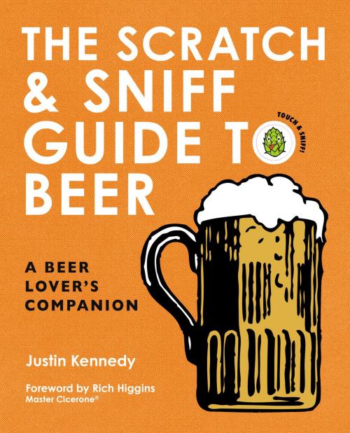 Cover of the book The Scratch & Sniff Guide to Beer by Justin Kennedy, Harper Design