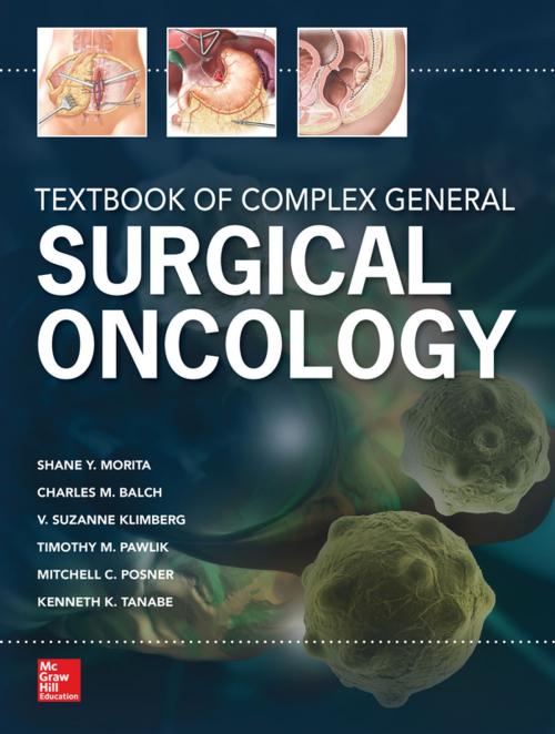 Cover of the book Textbook of General Surgical Oncology by Shane Y. Morita, Charles M. Balch, V. Suzanne Klimberg, Timothy M. Pawlik, Kenneth K. Tanabe, Glenn David Posner, McGraw-Hill Education