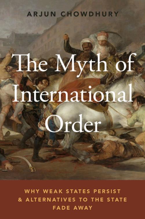 Cover of the book The Myth of International Order by Arjun Chowdhury, Oxford University Press