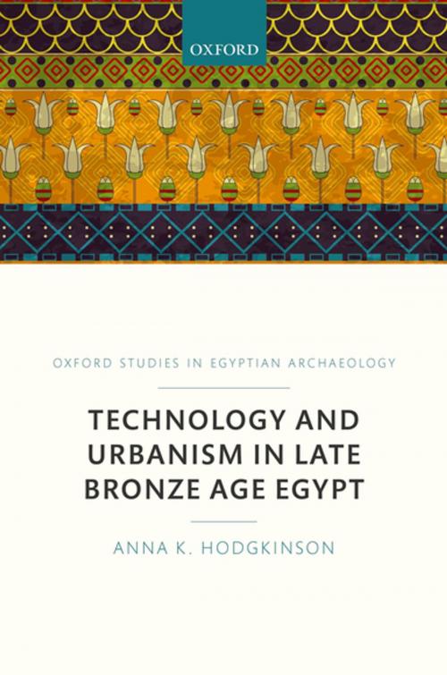 Cover of the book Technology and Urbanism in Late Bronze Age Egypt by Anna   K. Hodgkinson, OUP Oxford