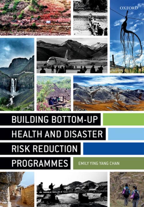 Cover of the book Building Bottom-up Health and Disaster Risk Reduction Programmes by Emily Ying Yang Chan, OUP Oxford