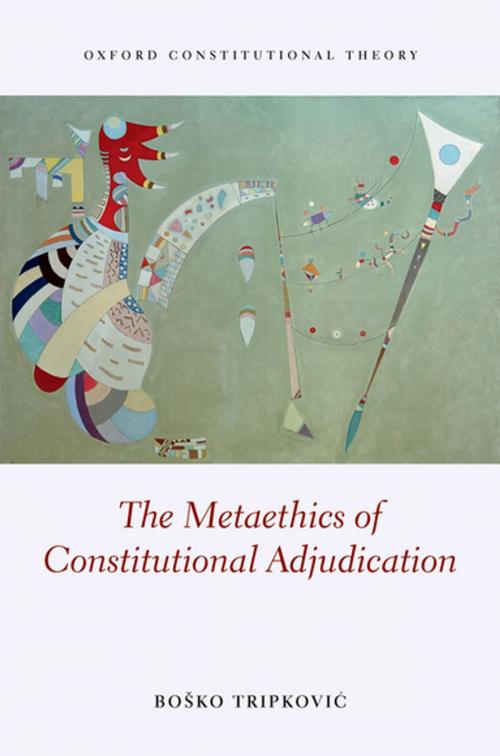 Cover of the book The Metaethics of Constitutional Adjudication by Bosko Tripkovic, OUP Oxford