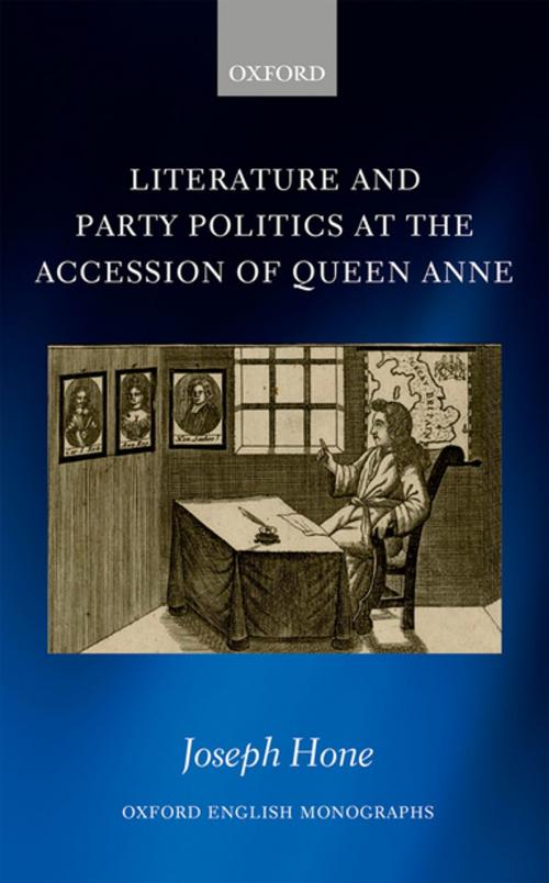 Cover of the book Literature and Party Politics at the Accession of Queen Anne by Joseph Hone, OUP Oxford