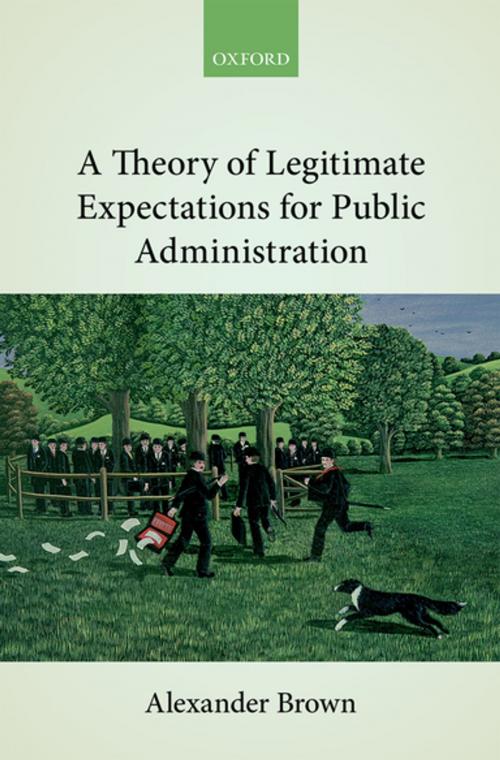 Cover of the book A Theory of Legitimate Expectations for Public Administration by Alexander Brown, OUP Oxford