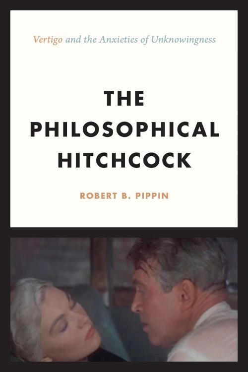 Cover of the book The Philosophical Hitchcock by Robert B. Pippin, University of Chicago Press