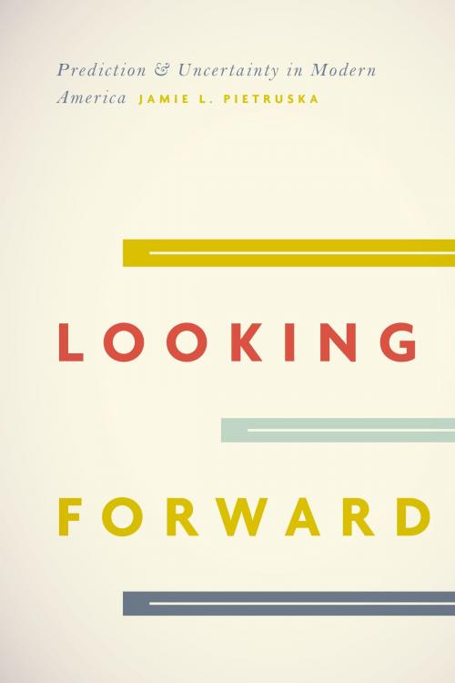 Cover of the book Looking Forward by Jamie L. Pietruska, University of Chicago Press