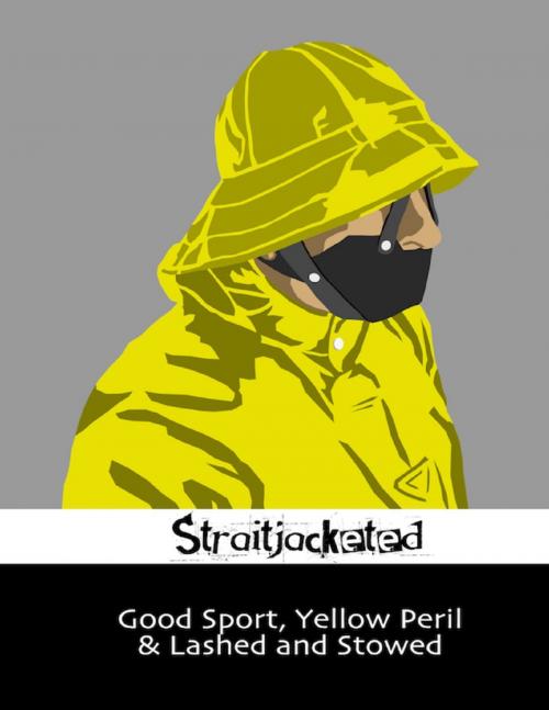 Cover of the book Good Sport, Yellow Peril & Lashed and Stowed by Straitjacketed, Lulu.com
