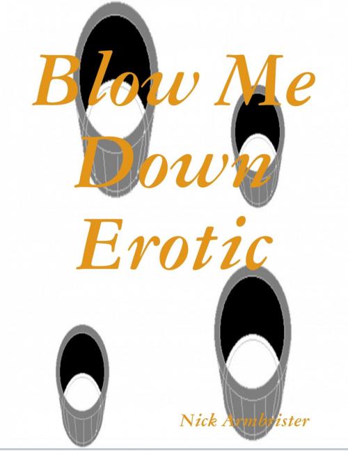 Cover of the book Blow Me Down Erotic by Nick Armbrister, Lulu.com