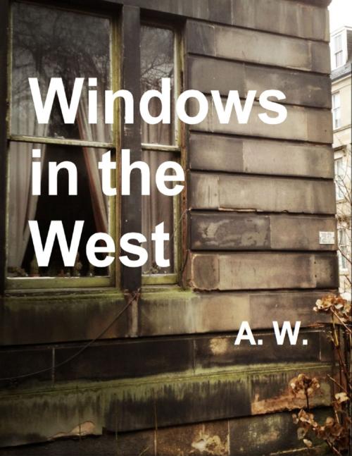 Cover of the book Windows In the West by A. W., Lulu.com