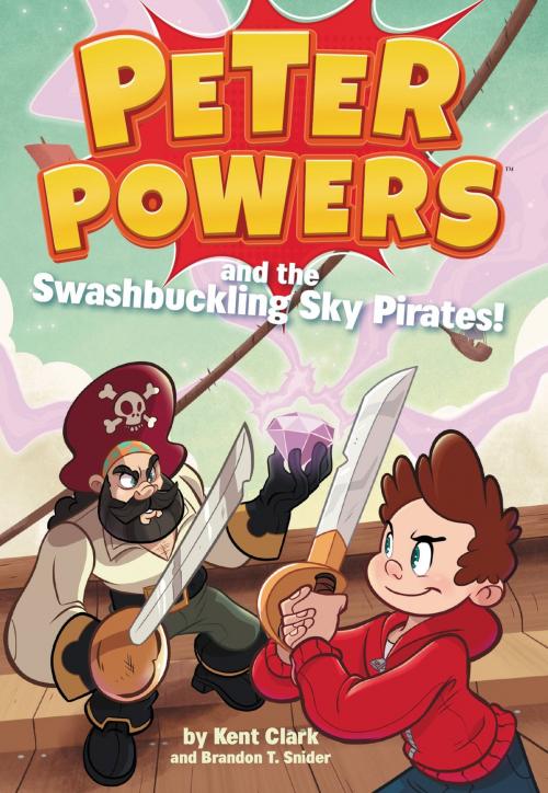Cover of the book Peter Powers and the Swashbuckling Sky Pirates! by Kent Clark, Little, Brown Books for Young Readers