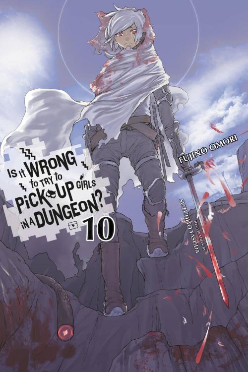Cover of the book Is It Wrong to Try to Pick Up Girls in a Dungeon?, Vol. 10 (light novel) by Fujino Omori, Yen Press