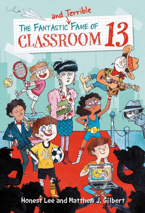 Cover of the book The Fantastic and Terrible Fame of Classroom 13 by Honest Lee, Matthew J. Gilbert, Little, Brown Books for Young Readers