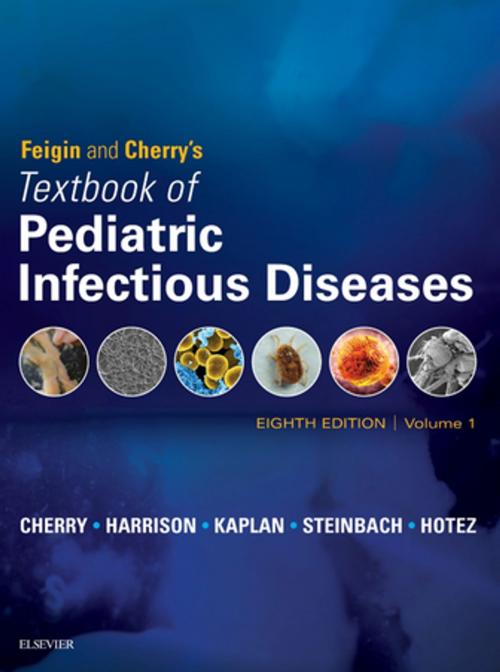 Cover of the book Feigin and Cherry's Textbook of Pediatric Infectious Diseases E-Book by James Cherry, MD, MSc, Gail J. Demmler-Harrison, MD, Sheldon L. Kaplan, MD, William J. Steinbach, MD, Peter J Hotez, MD, PhD, Elsevier Health Sciences