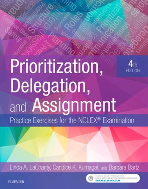 Cover of the book Prioritization, Delegation, and Assignment - E-Book by Linda A. LaCharity, PhD, RN, Candice K. Kumagai, MSN, RN, Barbara Bartz, MN, ARNP, CCRN, Elsevier Health Sciences