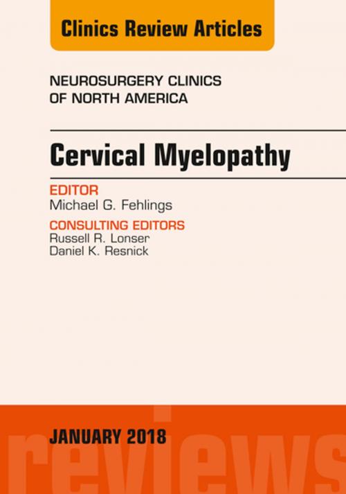 Cover of the book Cervical Myelopathy, An Issue of Neurosurgery Clinics of North America, E-Book by Michael G. Fehlings, MD, PhD, FRCSC, FACS, Junichi Mizuno, MD, Elsevier Health Sciences