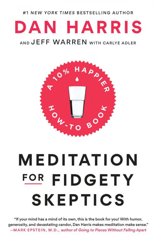 Cover of the book Meditation for Fidgety Skeptics by Dan Harris, Jeffrey Warren, Carlye Adler, Random House Publishing Group