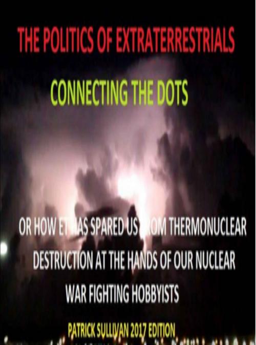 Cover of the book The Politics of Extraterrestrials Connecting the Dots by Patrick Sullivan, Patrick Sullivan