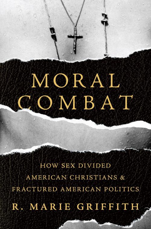 Cover of the book Moral Combat by R. Marie Griffith, Basic Books